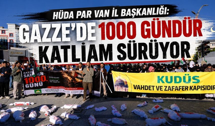 HÜDA PAR Van İl Başkanlığı: Gazze’de 1000 gündür katliam sürüyor