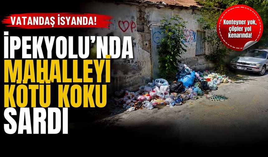 İpekyolu’nda çöp tepkisi: Mahalleyi kötü koku sardı