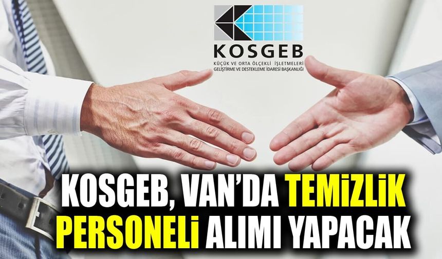 KOSGEB, Van’da temizlik personeli alımı yapacak