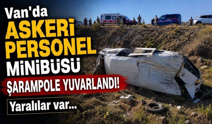 Son dakika: Van'da askeri personel minibüsü şarampole yuvarlandı!