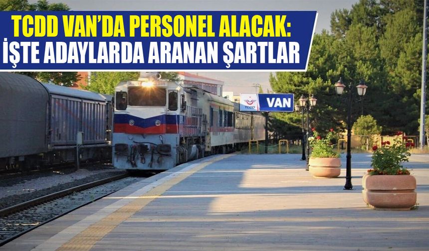 TCDD Van’da personel alacak: İşte adaylarda aranan şartlar