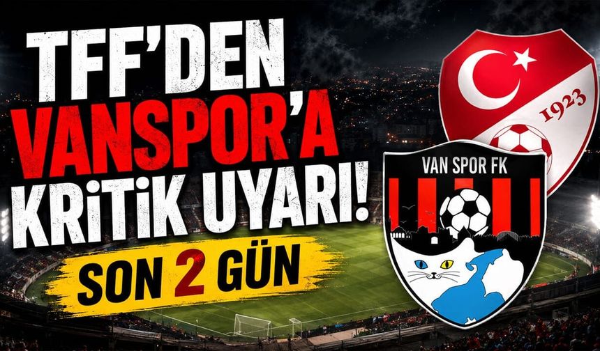 TFF’den Vanspor’a kritik uyarı! Son 2 gün