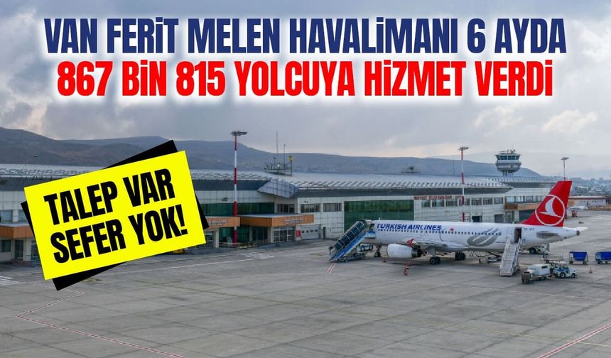 Van Ferit Melen Havalimanı 6 ayda 867 bin 815 yolcuya hizmet verdi