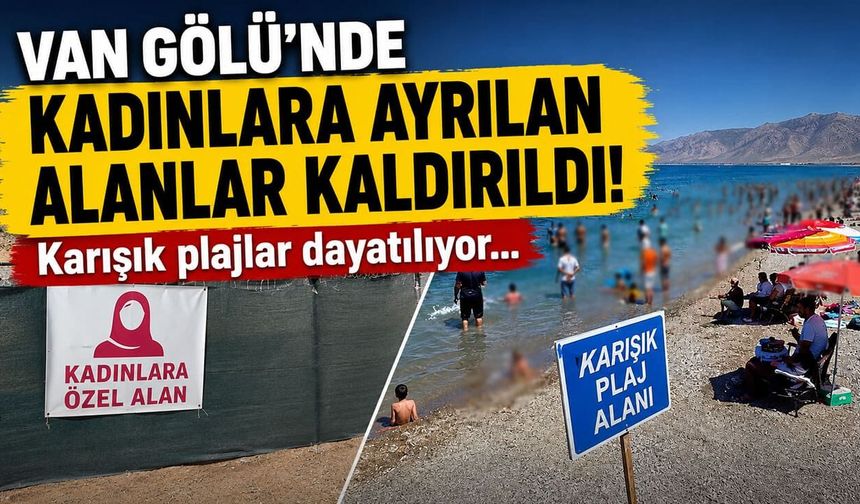 Van Gölü’nde kadınlara ayrılan alanlar kaldırıldı! "Karışık plajlar dayatılıyor…"