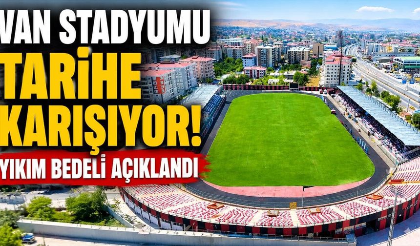 Van stadyumu tarihe karışıyor! Yıkım bedeli açıklandı