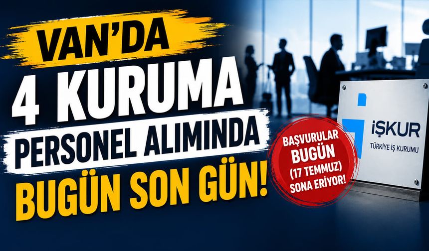 Van'da 4 kuruma personel alımında bugün son gün!