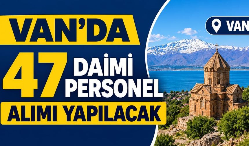 Van’da 47 daimi personel alımı yapılacak