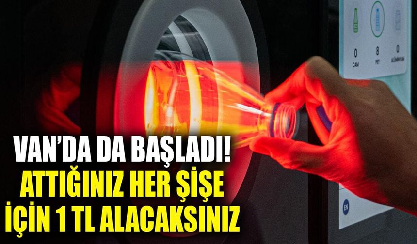 Van’da da başladı! Attığınız her şişe için 1 TL alacaksınız