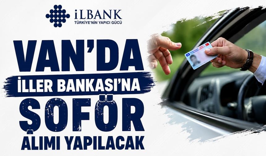 Van'da İller Bankası'na şoför alımı yapılacak