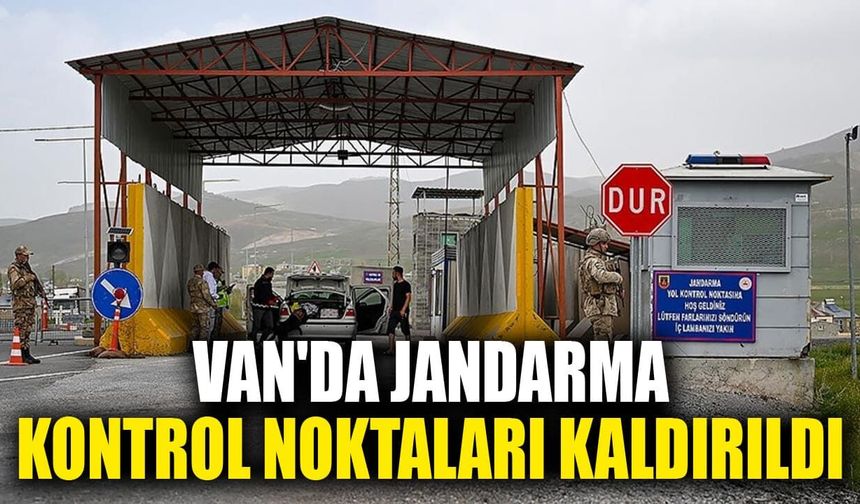 Van'da jandarma kontrol noktaları kaldırıldı