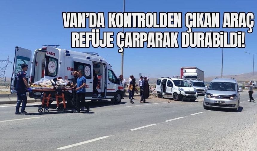 Van’da kontrolden çıkan araç refüje çarparak durabildi!