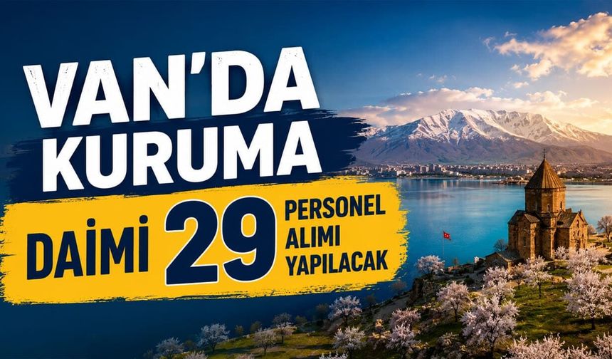 Van’da kuruma daimi 29 personel alımı yapılacak