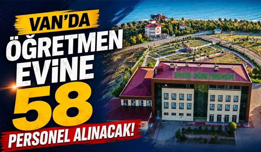 Van’da öğretmen evine 58 personel alınacak