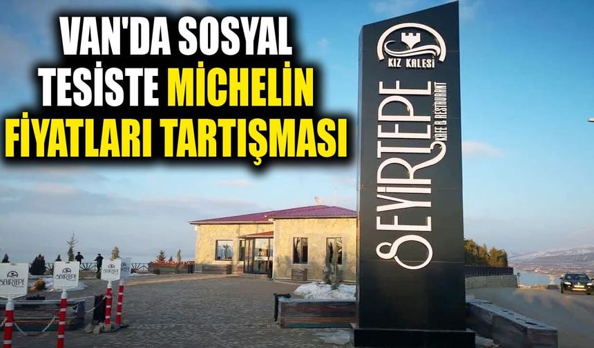Van'da sosyal tesiste Michelin fiyatları tartışması