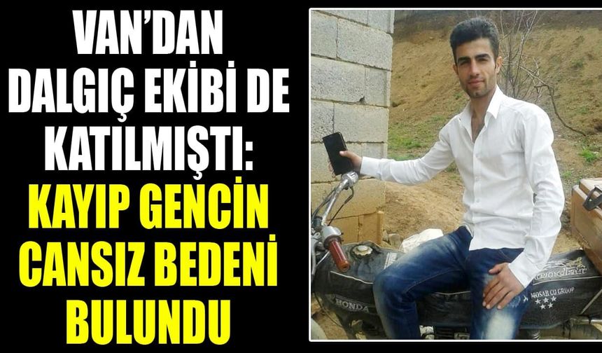 Van’dan dalgıç ekibi de katılmıştı: Kayıp gencin cansız bedeni bulundu