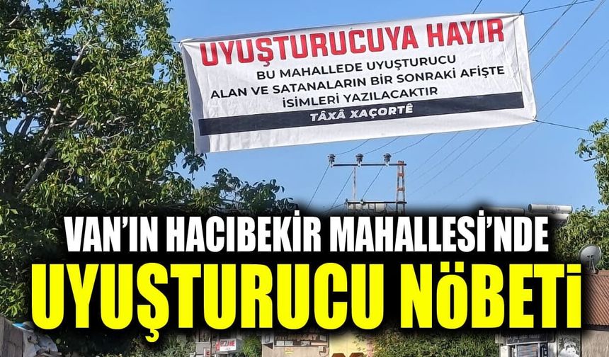 Van’ın Hacıbekir Mahallesi’nde uyuşturucu nöbeti