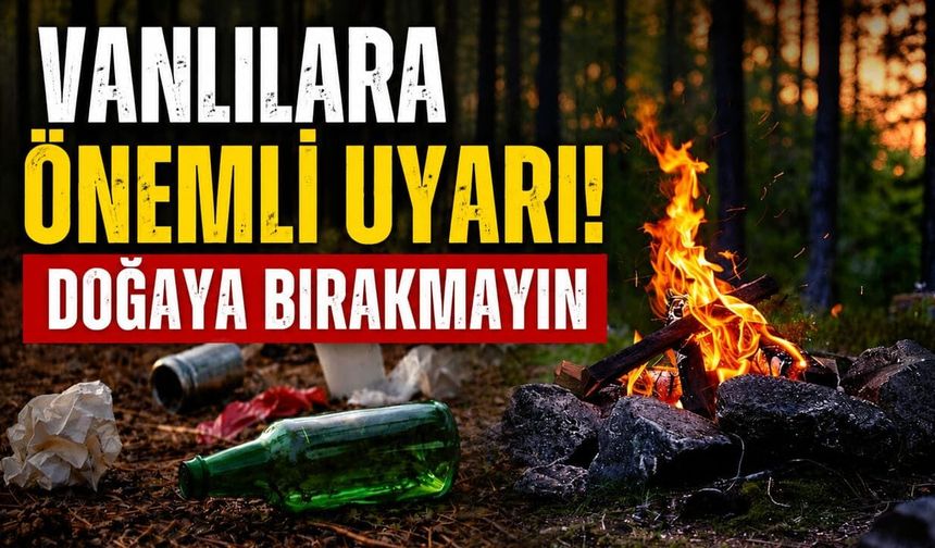 Vanlılara önemli uyarı! Doğaya bırakmayın