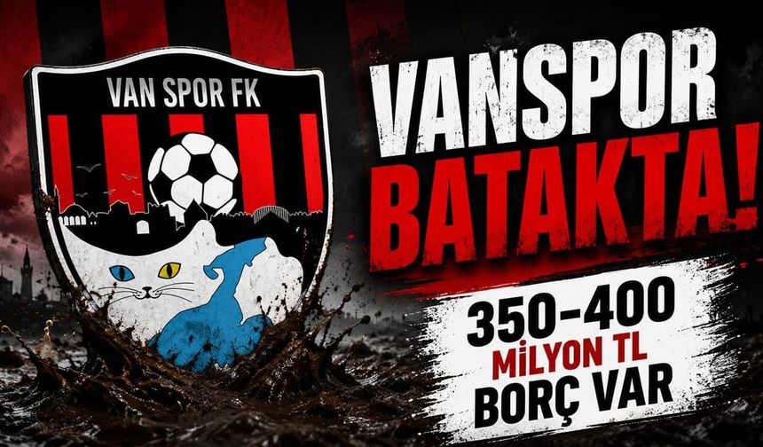 Vanspor batakta! 350-400 milyon TL borç var