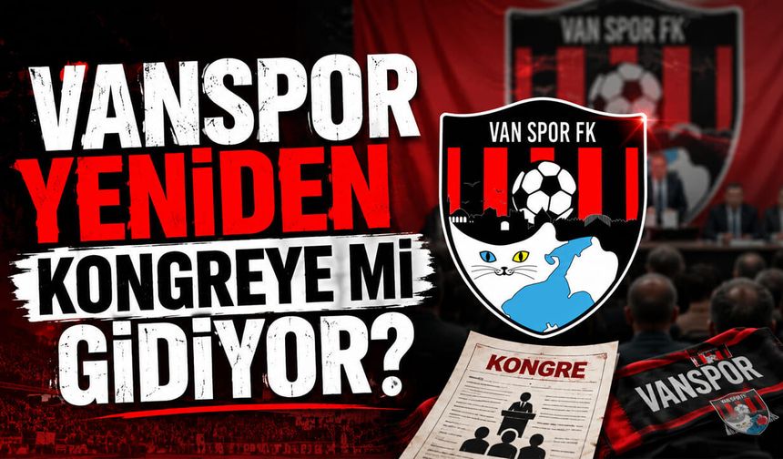 Vanspor yeniden kongreye mi gidiyor?
