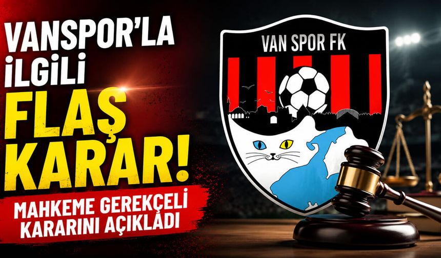 Vanspor’la ilgili flaş karar! Mahkeme gerekçeli kararını açıkladı