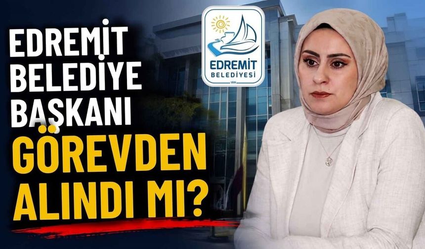 Edremit Belediye Başkanı görevden alındı iddiası!