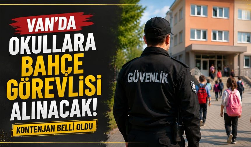 Van’da okullara bahçe görevlisi alınacak! Kontenjan belli oldu