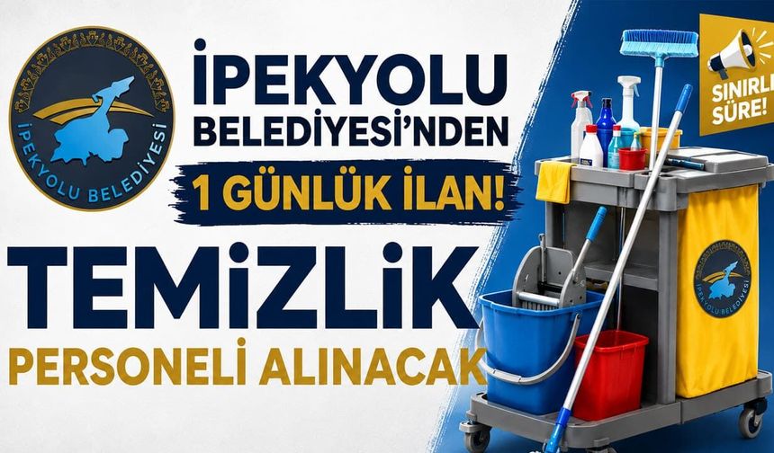 İpekyolu Belediyesi’nden 1 günlük ilan! Temizlik personeli alınacak