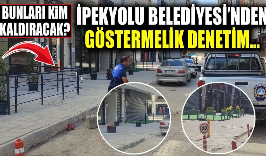 İpekyolu Belediyesi’nden göstermelik denetim…