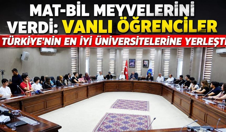 MAT-BİL meyvelerini verdi: Vanlı öğrenciler Türkiye'nin en iyi üniversitelerine yerleşti