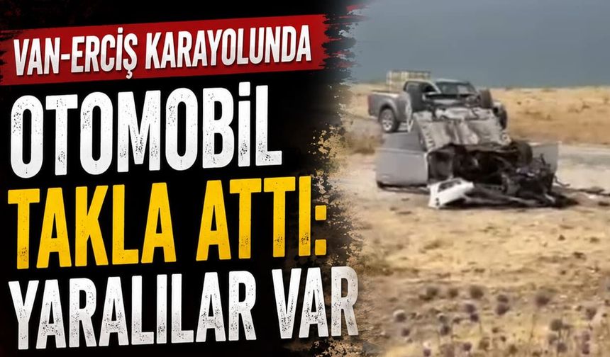 Van-Erciş karayolunda otomobil takla attı: Yaralılar var