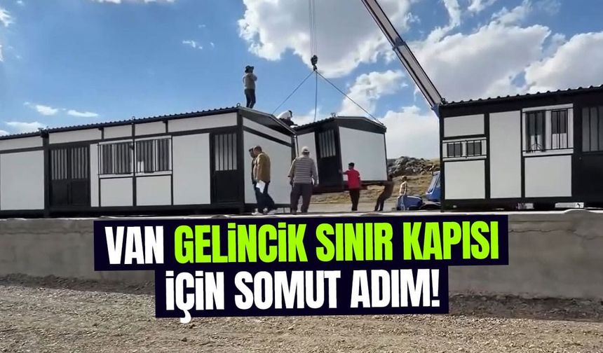 Van Gelincik Sınır Kapısı için somut adım!