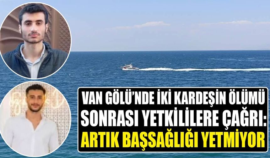 Van Gölü’nde iki kardeşin ölümü sonrası yetkililere çağrı
