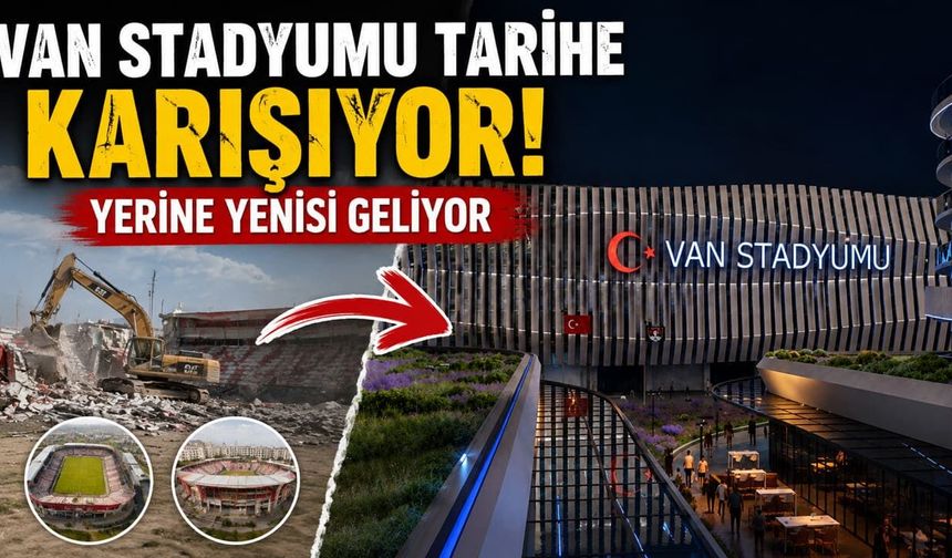 Van Stadyumu tarihe karışıyor! Yerine yenisi geliyor