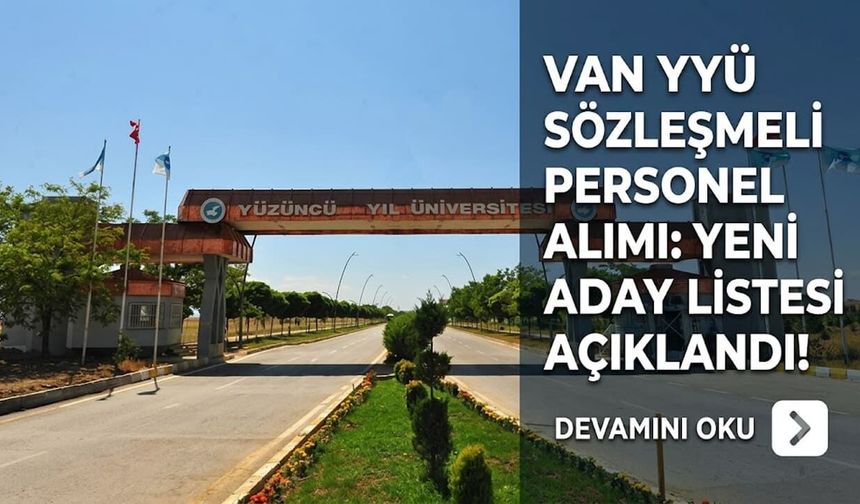 Van YYÜ sözleşmeli personel alımında yeni listeyi açıkladı