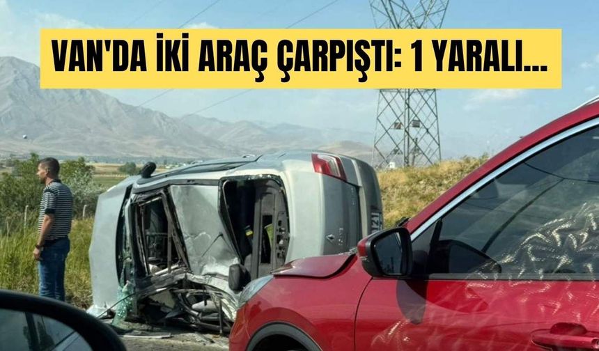 Van'da 2 araç çarpıştı: 1 yaralı