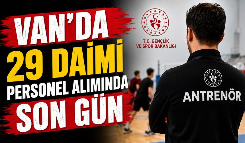 Van’da 29 daimi personel alımında son gün