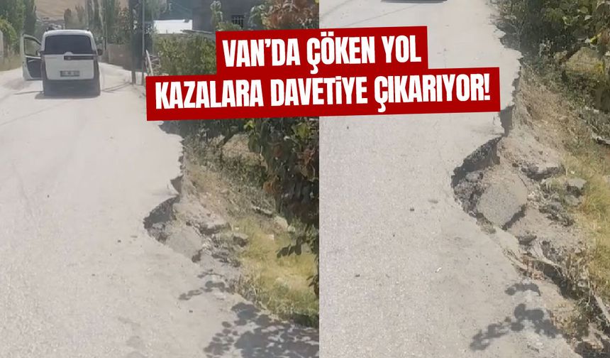 Van’da çöken yol kazalara davetiye çıkarıyor!