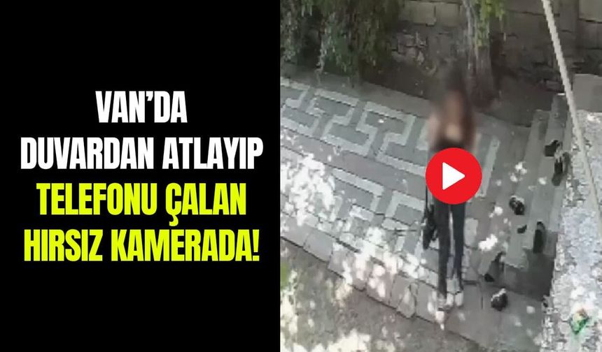 Van’da duvardan atlayıp telefonu çalan hırsız kamerada!