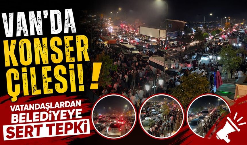 Van’da konser çilesi! Vatandaşlardan belediyeye sert tepki