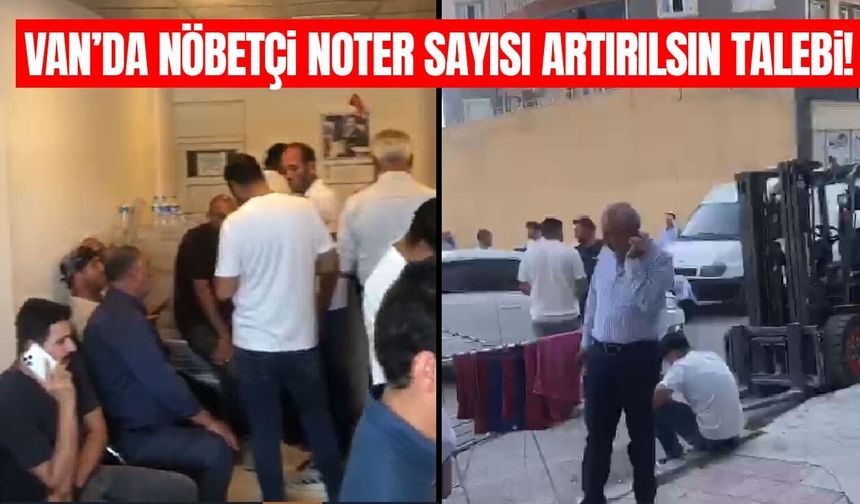 Van’da nöbetçi noter sayısı artırılsın talebi!