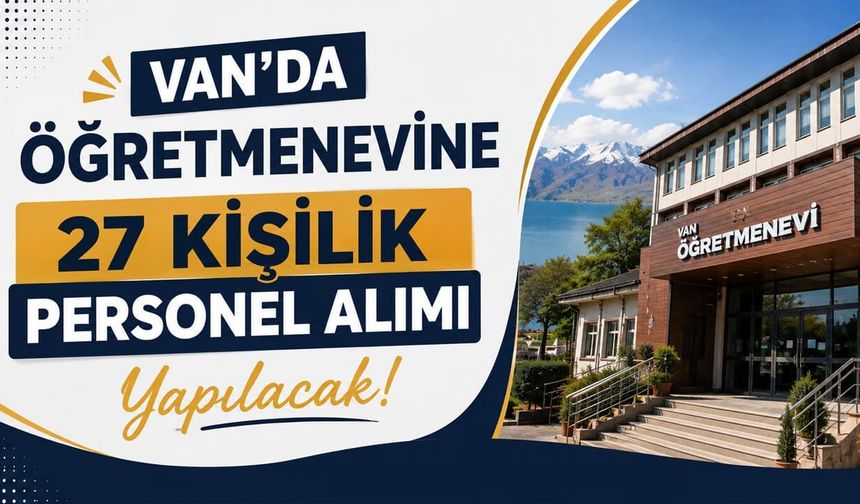 Van'da öğretmenevine 27 kişilik personel alımı yapılacak