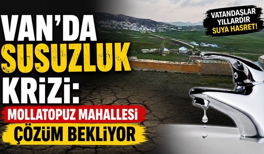 Van’da susuzluk krizi: Mollatopuz Mahallesi çözüm bekliyor