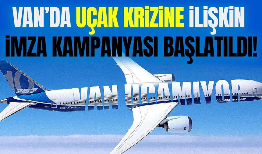 Van’da uçak krizine ilişkin imza kampanyası başlatıldı!