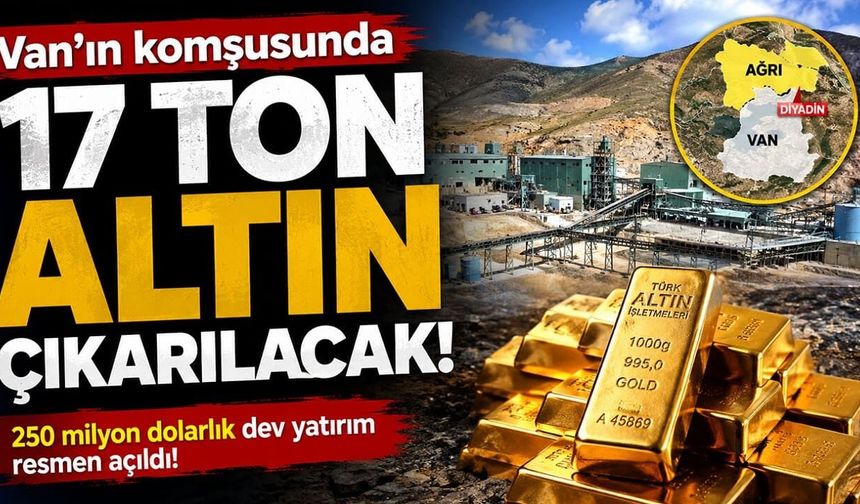 Van’ın komşusunda 17 ton altın çıkarılacak!