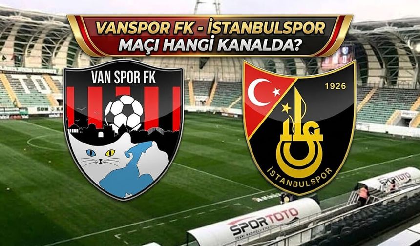 Vanspor- İstanbulspor maçı hangi kanalda? İşte canlı yayın bilgileri