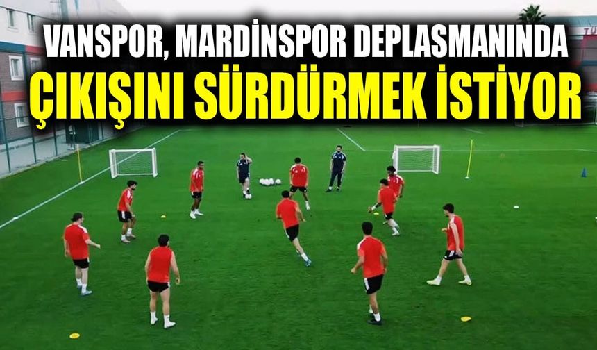 Vanspor, Mardinspor deplasmanında çıkışını sürdürmek istiyor
