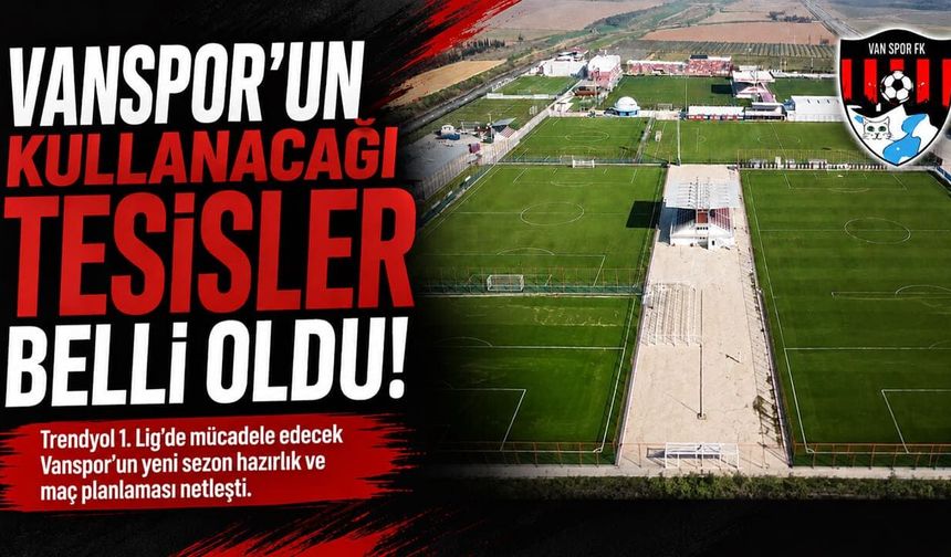 Vanspor’un kullanacağı tesisler belli oldu