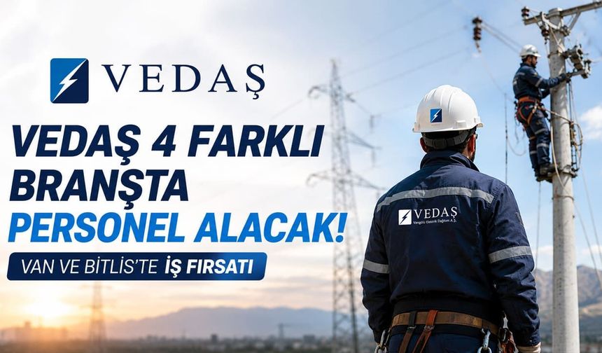VEDAŞ 4 farklı branşta personel alacak! Van ve Bitlis'te iş fırsatı