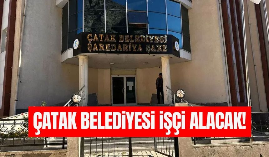 Çatak Belediyesi işçi alacak!