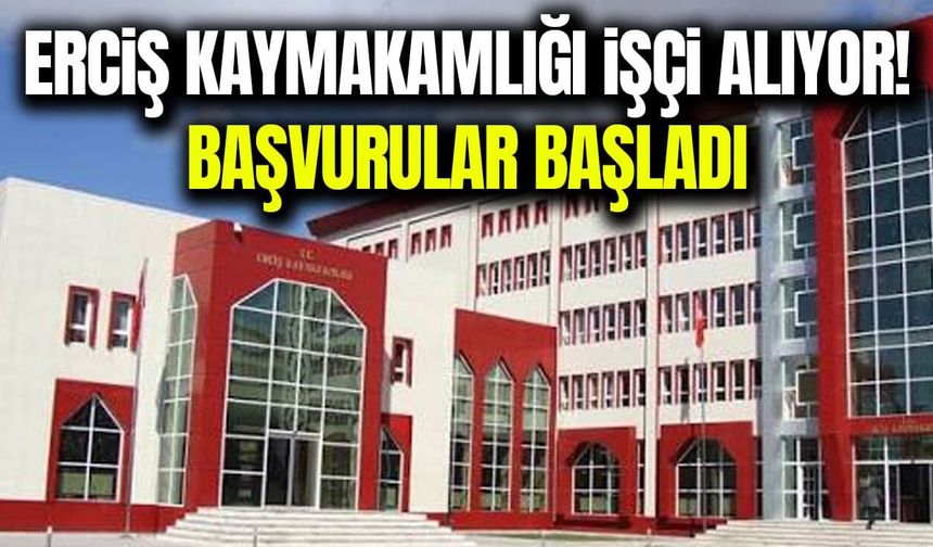 Erciş Kaymakamlığı işçi alıyor! Başvurular başladı
